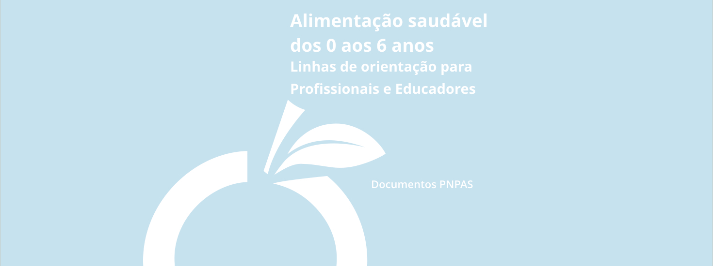 Alimentação Saudável dos 0 aos 6 anos – Linhas de Orientação para Profissionais e Educadores